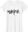 Nope - Funny and Sarcastic Design for Women, Men, and Youth T-Shirt