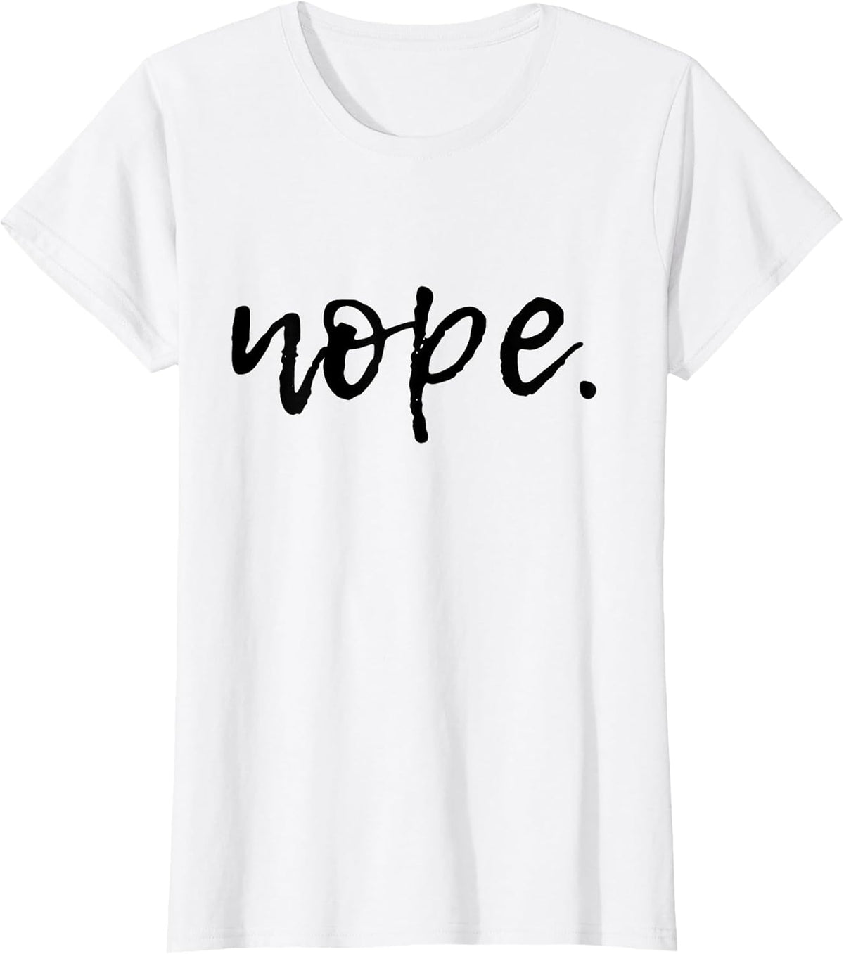 Nope - Funny and Sarcastic Design for Women, Men, and Youth T-Shirt