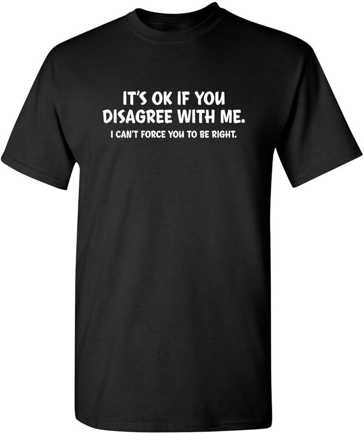 It's Ok If You Disagree with Me Funny Mens Graphics T Shirts | Adult Humor Graphic Tees | Novelty Sarcastic T-Shirts