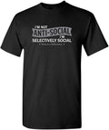 I'm Not Anti-Social I'm Selectively Social Novelty Sarcastic Funny T Shirt