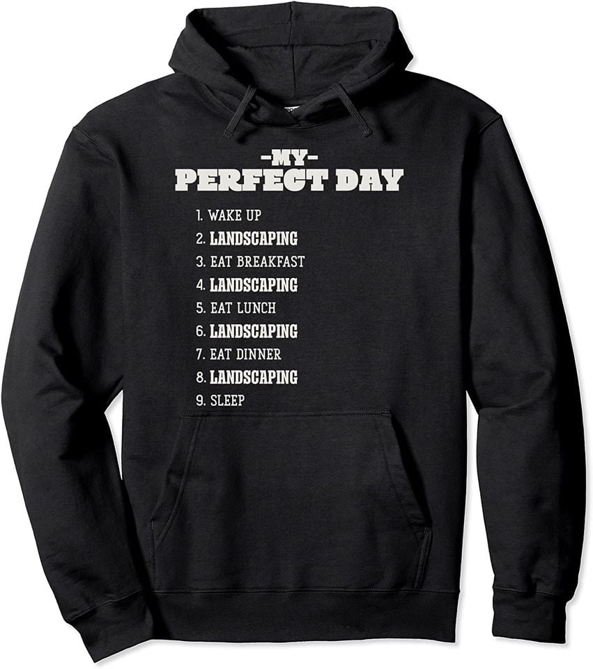 My Perfect Day Landscaping Weekend Landscaper Rest Day Pullover