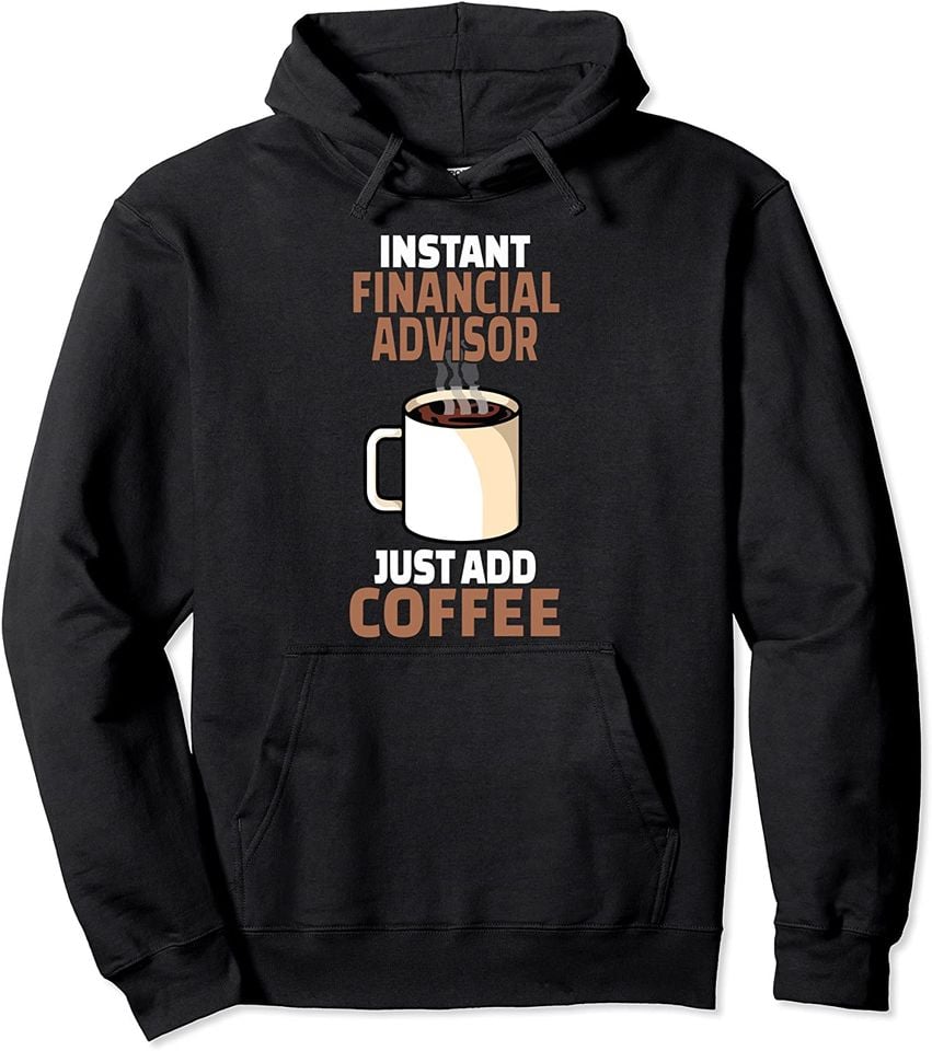 Financial Advisor Coffee Lover Funny Coffee Humor Pullover