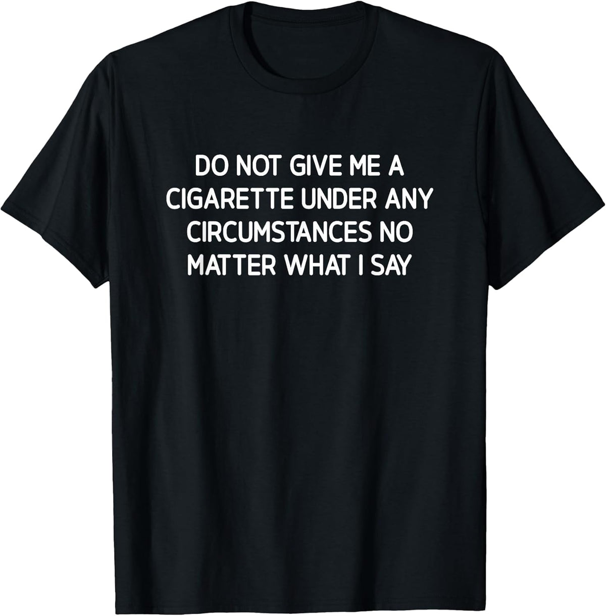 Do Not Give Me A Cigarette, Funny, Jokes, Sarcastic T-Shirt