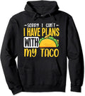 Sorry I can't I have plans with my taco Pullover