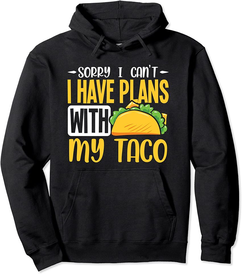 Sorry I can't I have plans with my taco Pullover