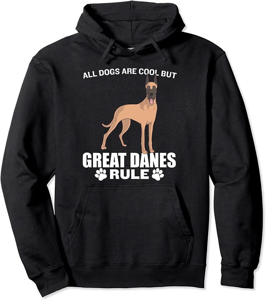 All Dogs Are Cool But Great Danes Rule Pullover