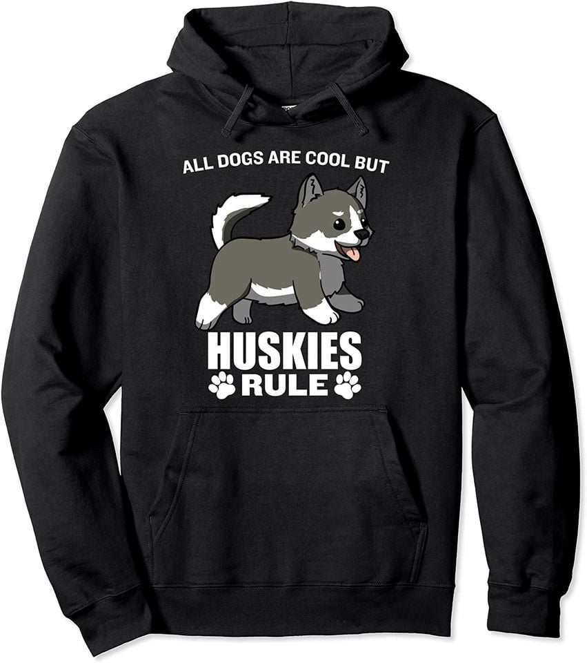 All Dogs Are Cool But Siberian Huskies Rule Pullover