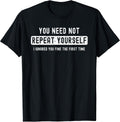Sarcastic for Men You Need Not Repeat Yourself Sarcastic T-Shirt