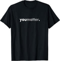 Minimalist Design Motivating Positive You Matter T-Shirt