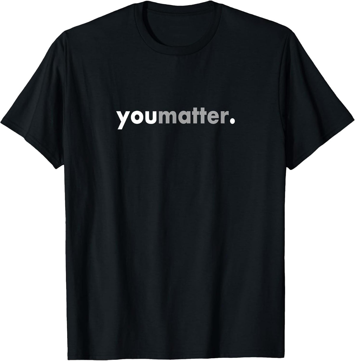 Minimalist Design Motivating Positive You Matter T-Shirt