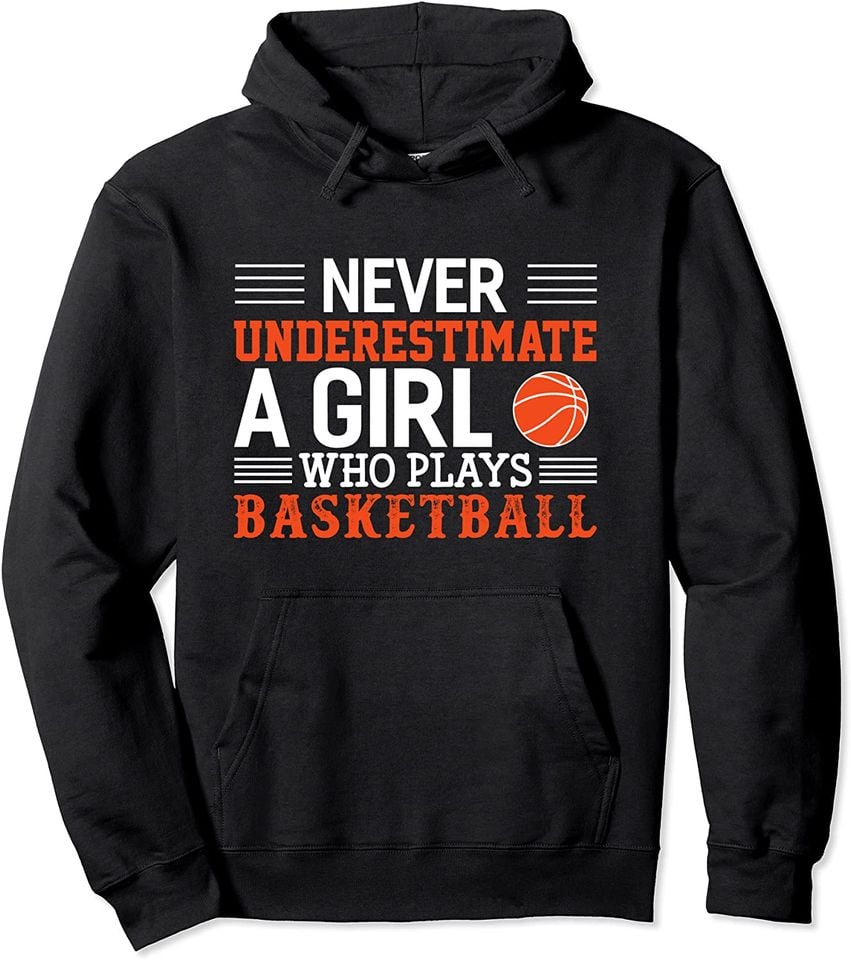 Basketball Never Underestimate A Girl Who Plays Basketball Pullover
