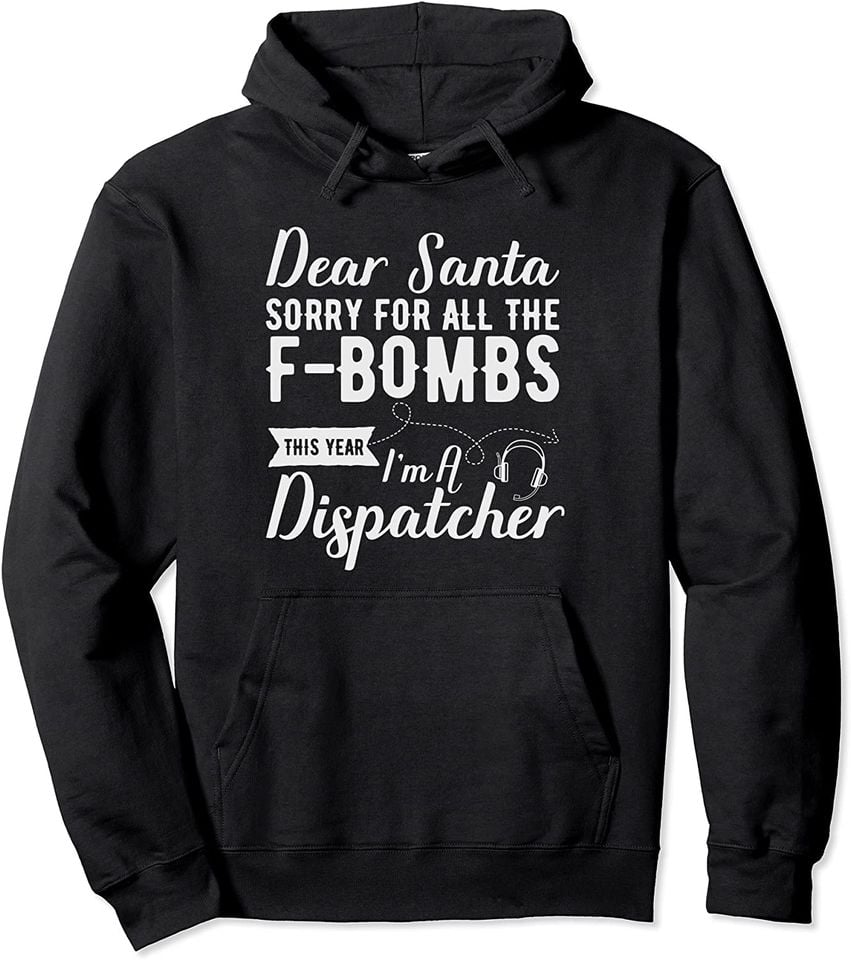 Dear Santa Sorry For All The F-bombs I'm A Dispatcher Pullover