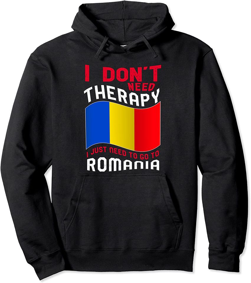Man In Romanian I Don't Need Therapy I Just Need To Go To Romania Pullover