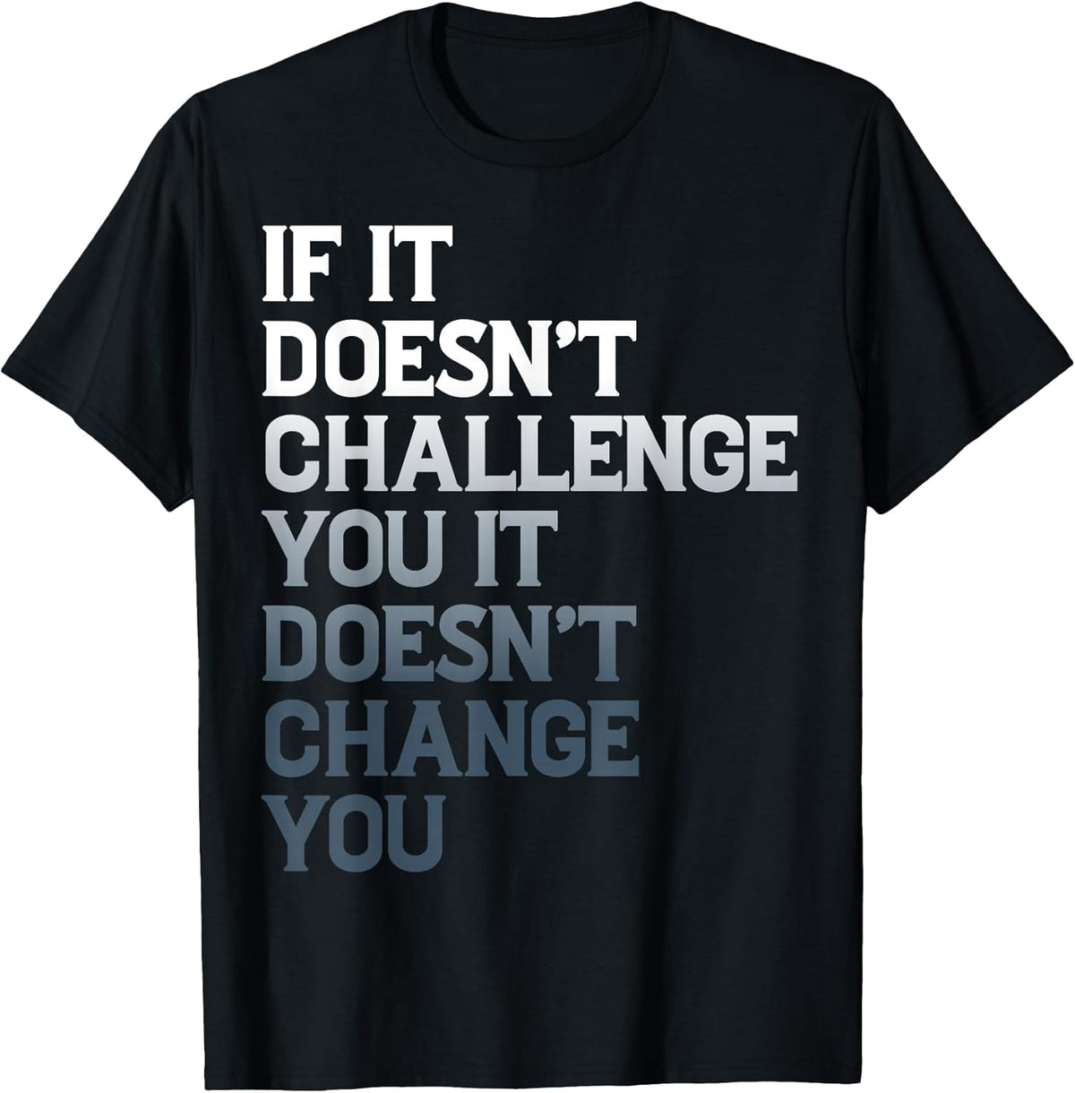 Motivation Saying If It Doesnt Challenge You Inspirational T-Shirt