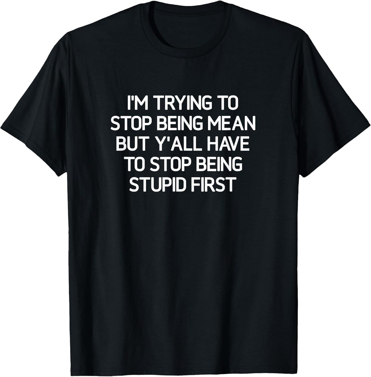 I'm trying to stop being mean, funny, jokes, sarcastic T-Shirt