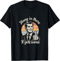 Funny Vintage Hang in There It Gets Worse Sarcastic Humor T-Shirt