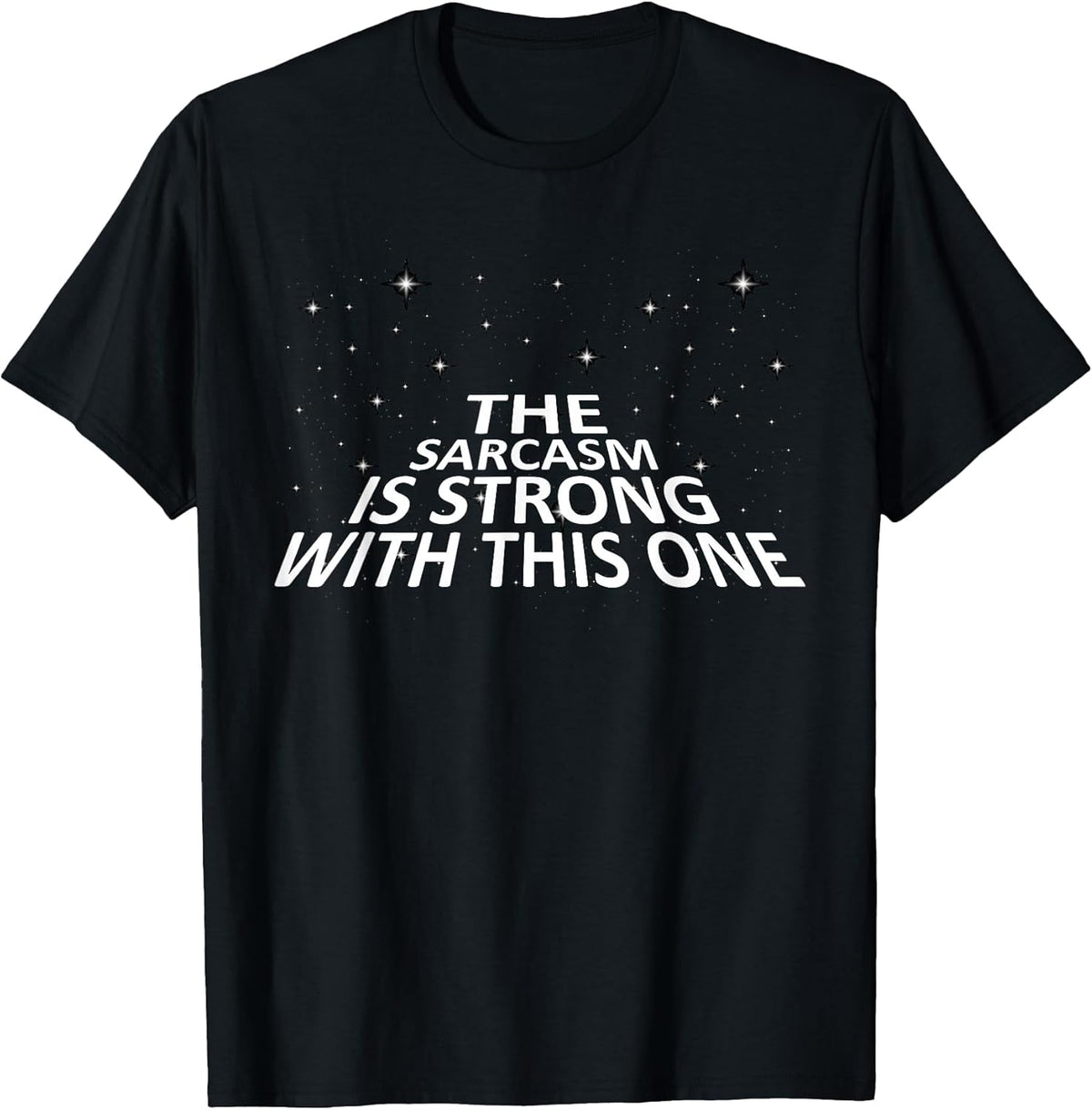 Sarcastic The Sarcasm is Strong with This One T-Shirt T-Shirt