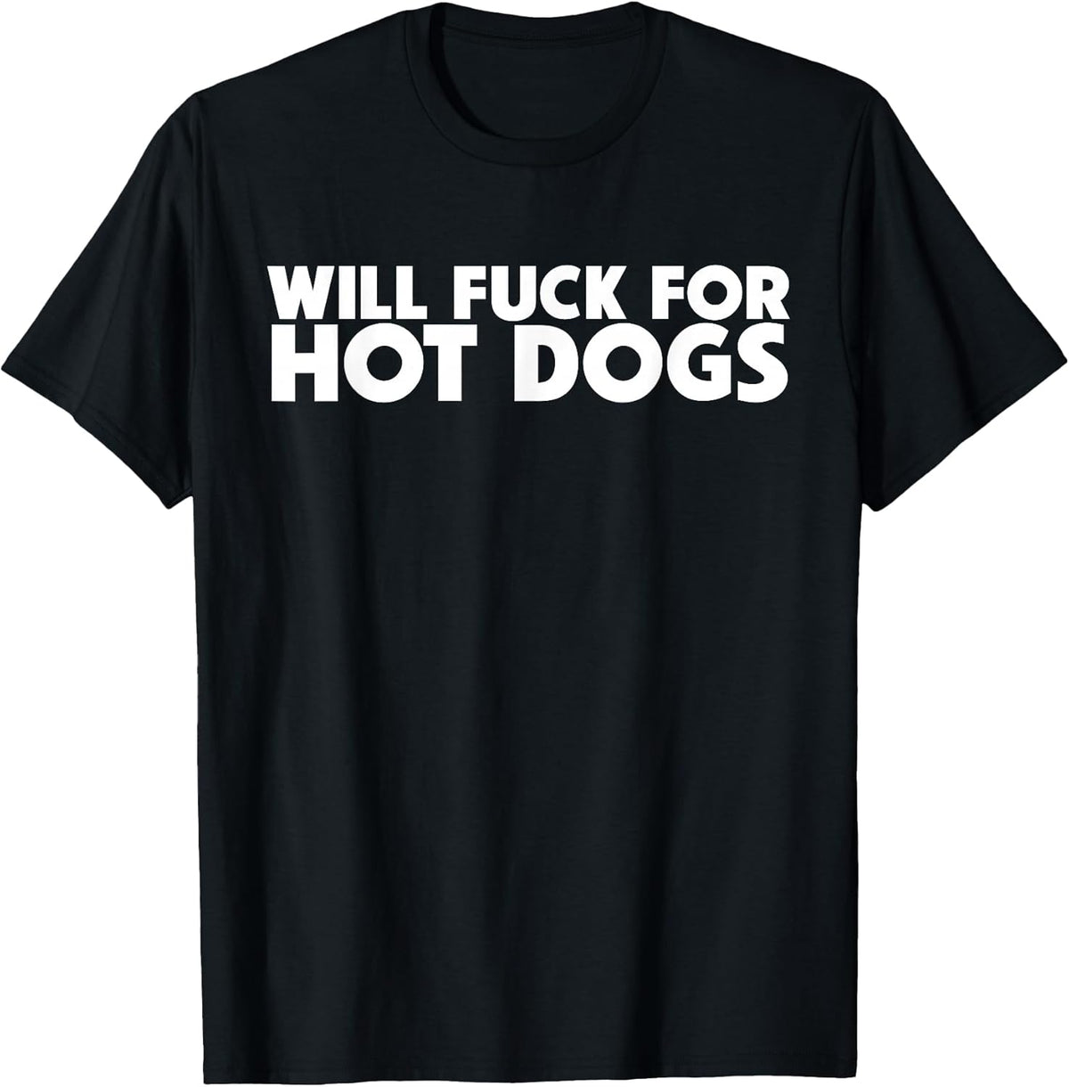 Will Fuck For Hot Dogs Funny Sarcastic Jokes