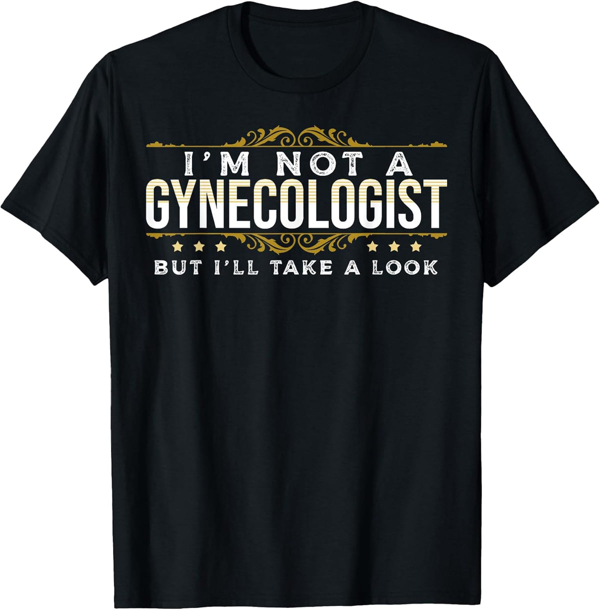 Funny Inappropriate Dark Humor Sarcastic People Gynecologist T-Shirt