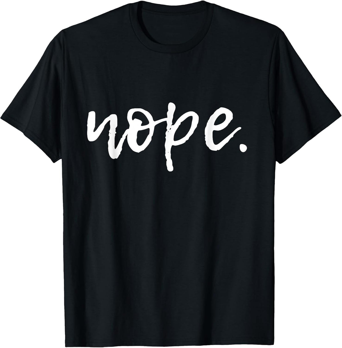 Nope - Funny Cute Sarcastic Design for Women, Men, and Youth T-Shirt Small
