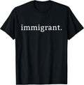 Immigrant Simple Minimalist Anti-Trump Anti-Racism T-Shirt T-Shirt