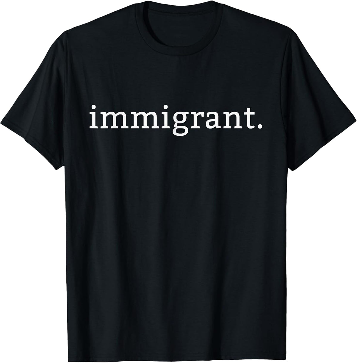Immigrant Simple Minimalist Anti-Trump Anti-Racism T-Shirt T-Shirt