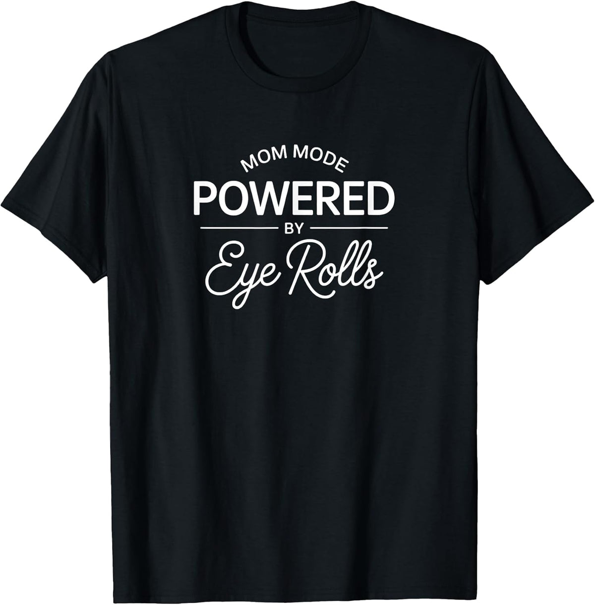 Mom Mode Powered by Eye Rolls Minimalist Sarcastic for Women T-Shirt