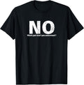 NO Funny Humor Party Sarcasm Humorous Design for Women Men T-Shirt