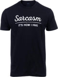 Sarcasm, It's How I Hug | Funny Sarcastic Graphic Tee Shirt Humor Joke Attitude for Men Women Funnt T-Shirt