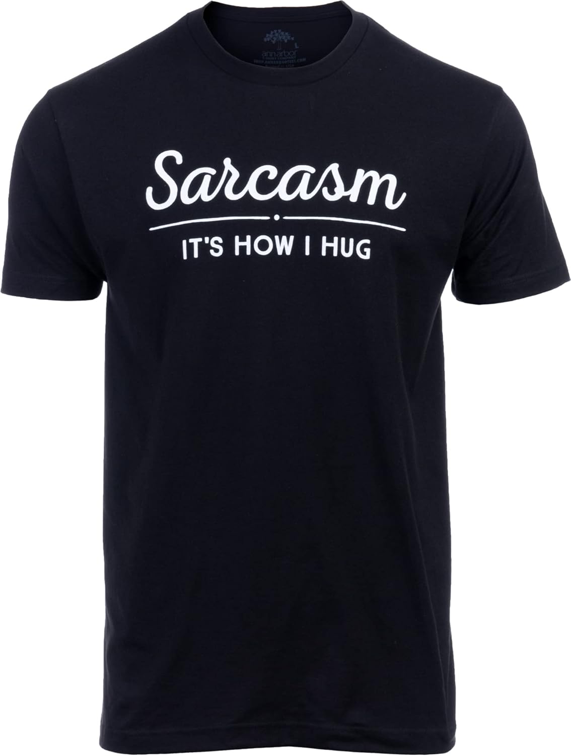Sarcasm, It's How I Hug | Funny Sarcastic Graphic Tee Shirt Humor Joke Attitude for Men Women Funnt T-Shirt