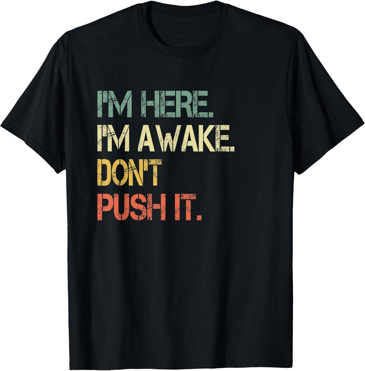 Funny Teen Saying I'm Here I'm Awake Don't Push It Sarcastic T-Shirt