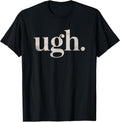 Ugh. Funny Sarcastic Novelty Vintage Graphic T-Shirt