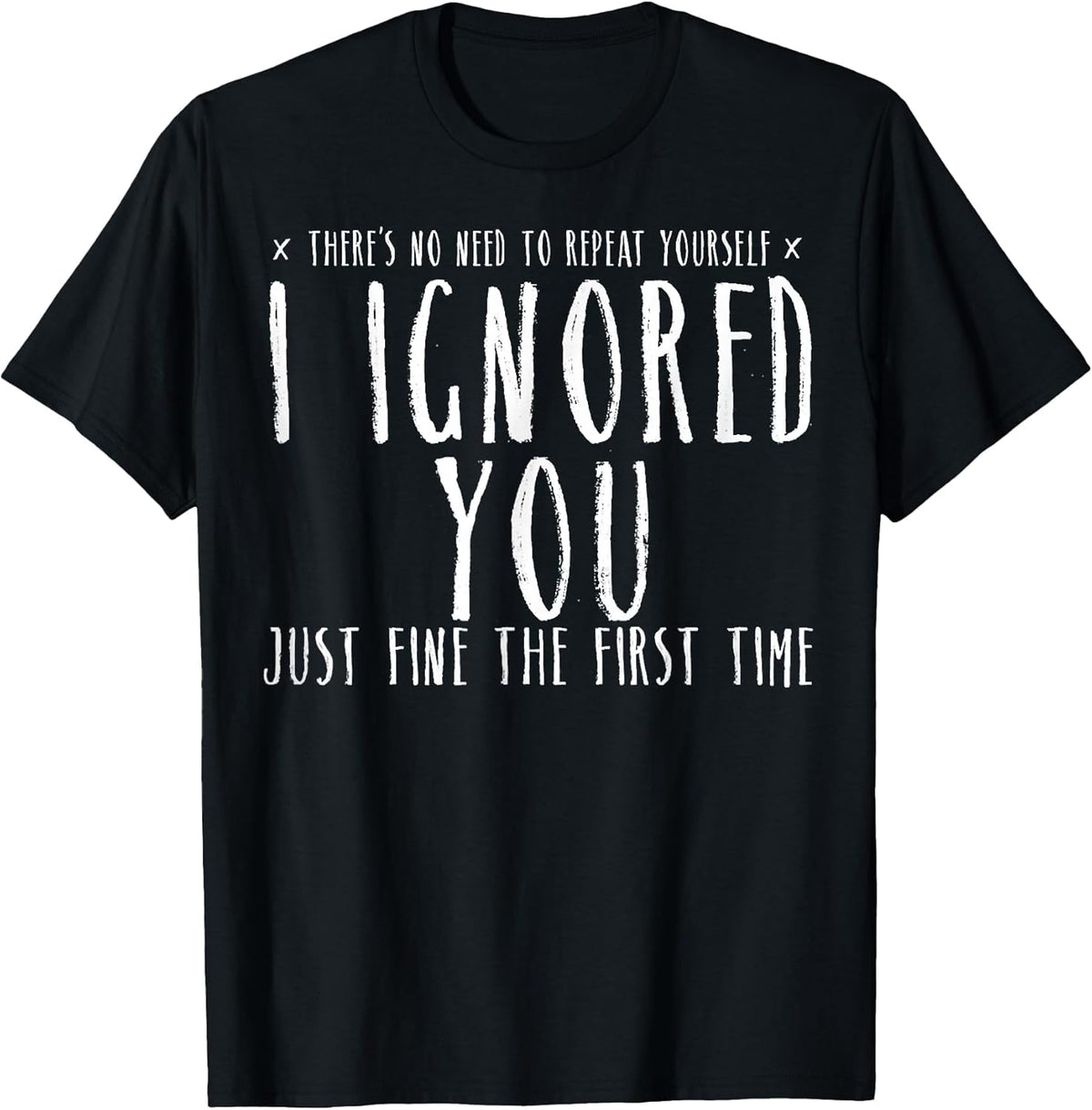 Funny Ignored You Fine First Time Sarcastic Teen Preteen T-Shirt