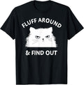 Fluff Around Funny Sarcastic Cat Lady Quote Humor T-Shirt