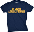 Crazy Dog Mens of Course I Talk to Myself Sometimes I Need Expert Advice Funny T Shirt