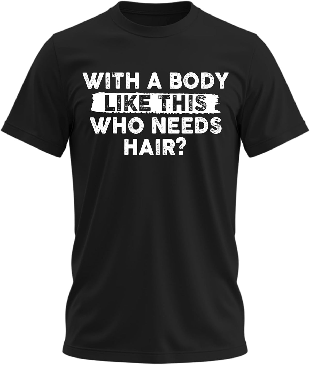 Mens with A Body Like This Who Needs Hair Shirt – Funny Mens Tshirts Dad Joke Shirt Sarcastic Silly Shirts for Men
