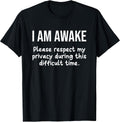 I Am Awake Please Respect My Privacy Funny Sarcastic Ironic T-Shirt