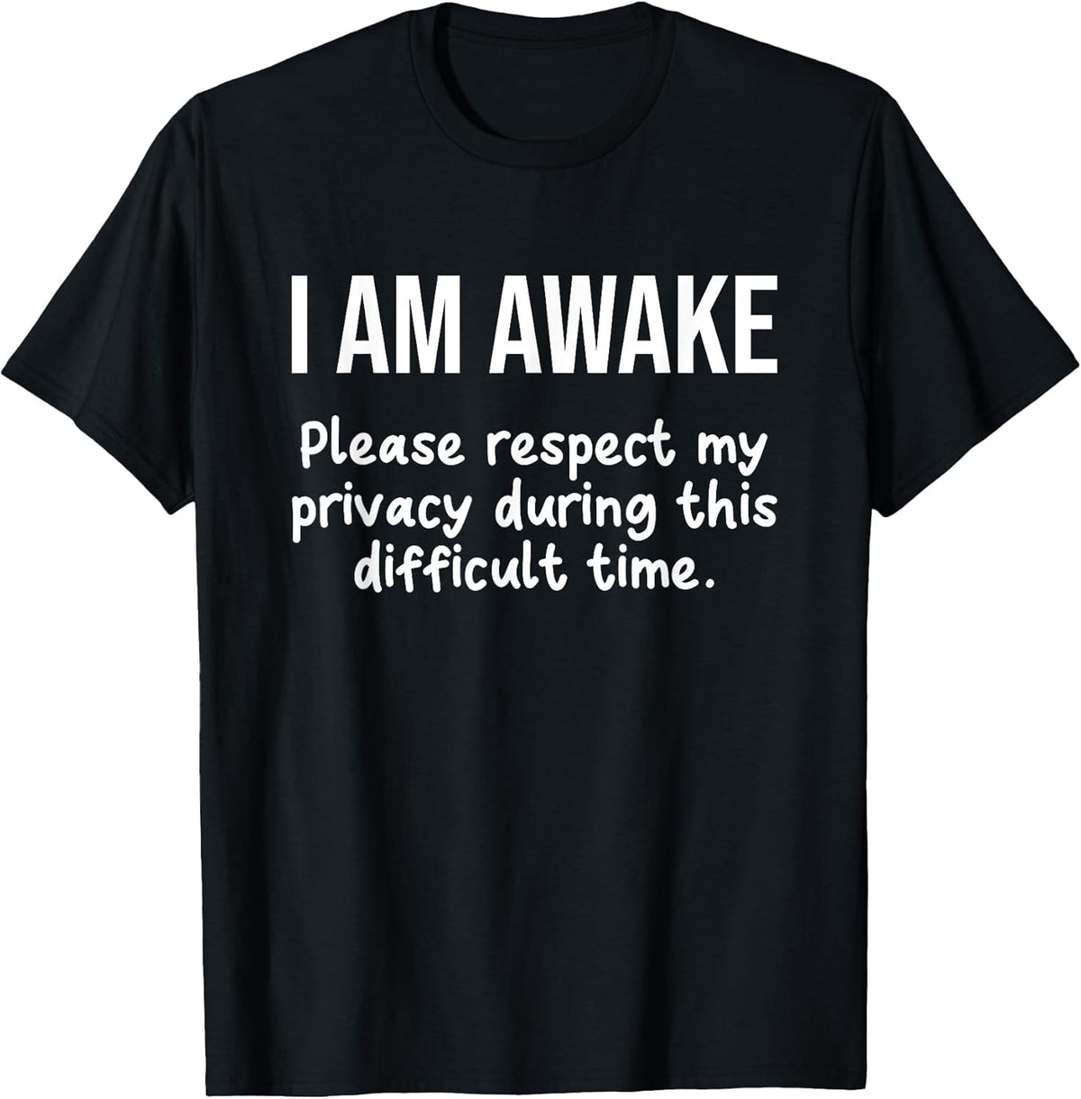 I Am Awake Please Respect My Privacy Funny Sarcastic Ironic T-Shirt