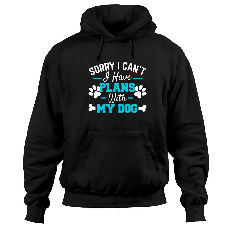 Sorry I Can't I Have Plans With My Dog Pullover