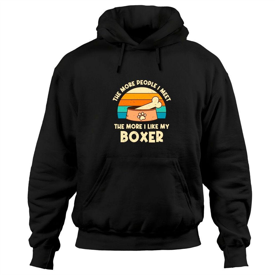 The More People I Meet The More I Like My Boxer Dog Pullover