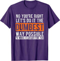 Let’s Do It The Dumbest Way Funny Sarcastic Work Pun T-Shirt