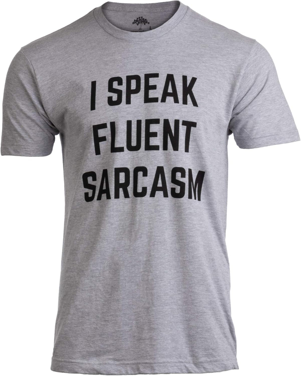 I Speak Fluent Sarcasm | Funny Sarcastic Humor Joke Comment Saying Men T-Shirt