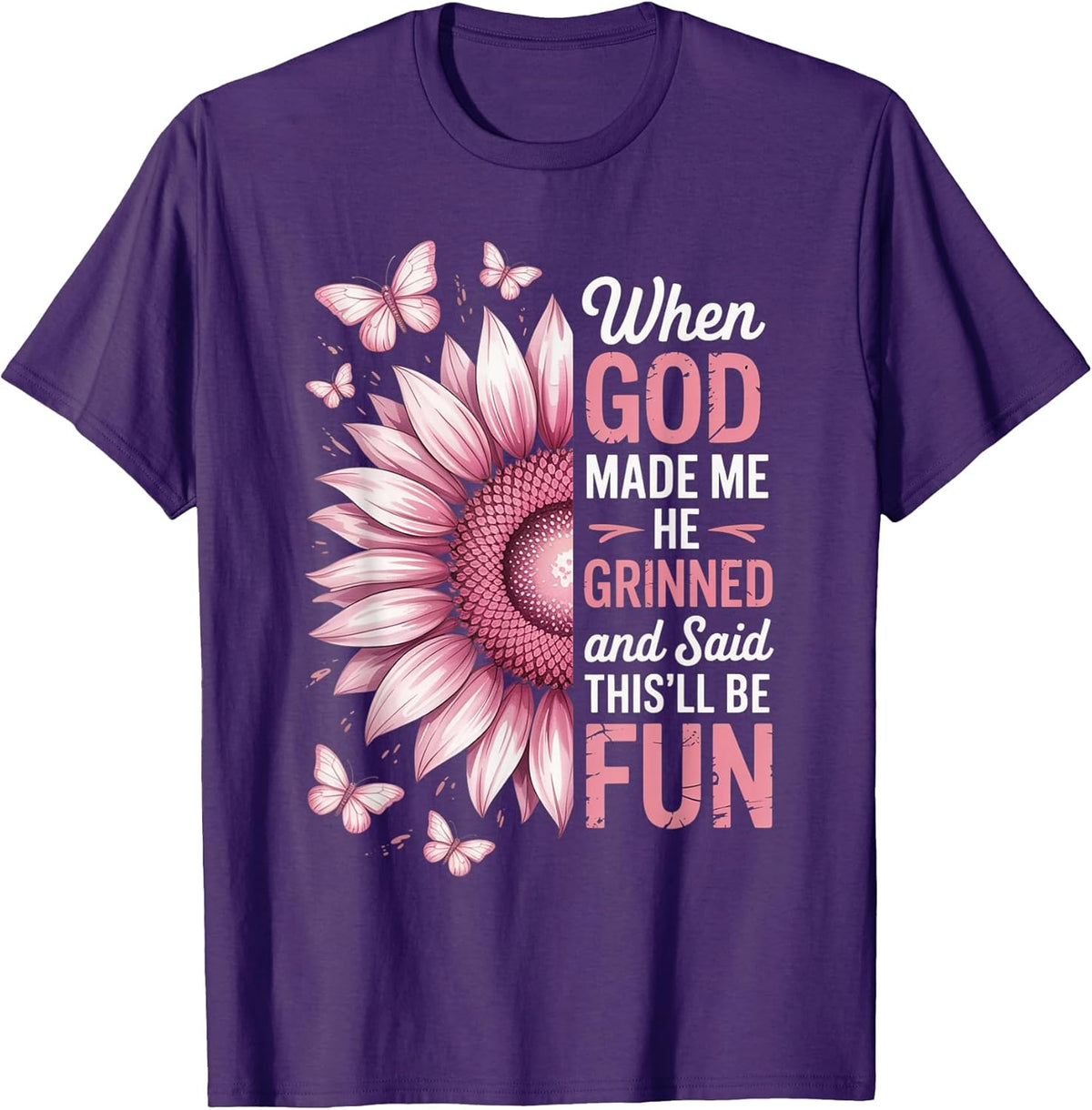 When God Made Me He Grinned Said This'll Be Fun Sarcastic T-Shirt