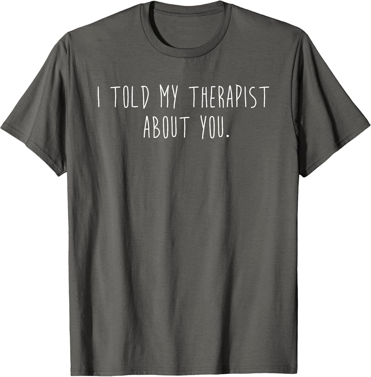 Funny I Told My Therapist About You Minimalist Sarcastic T-Shirt