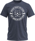 Never Trust an Atom T Shirt - Funny Science T Shirts for Men Nerdy T Shirts for Science Chemistry Space Astronomy Lover
