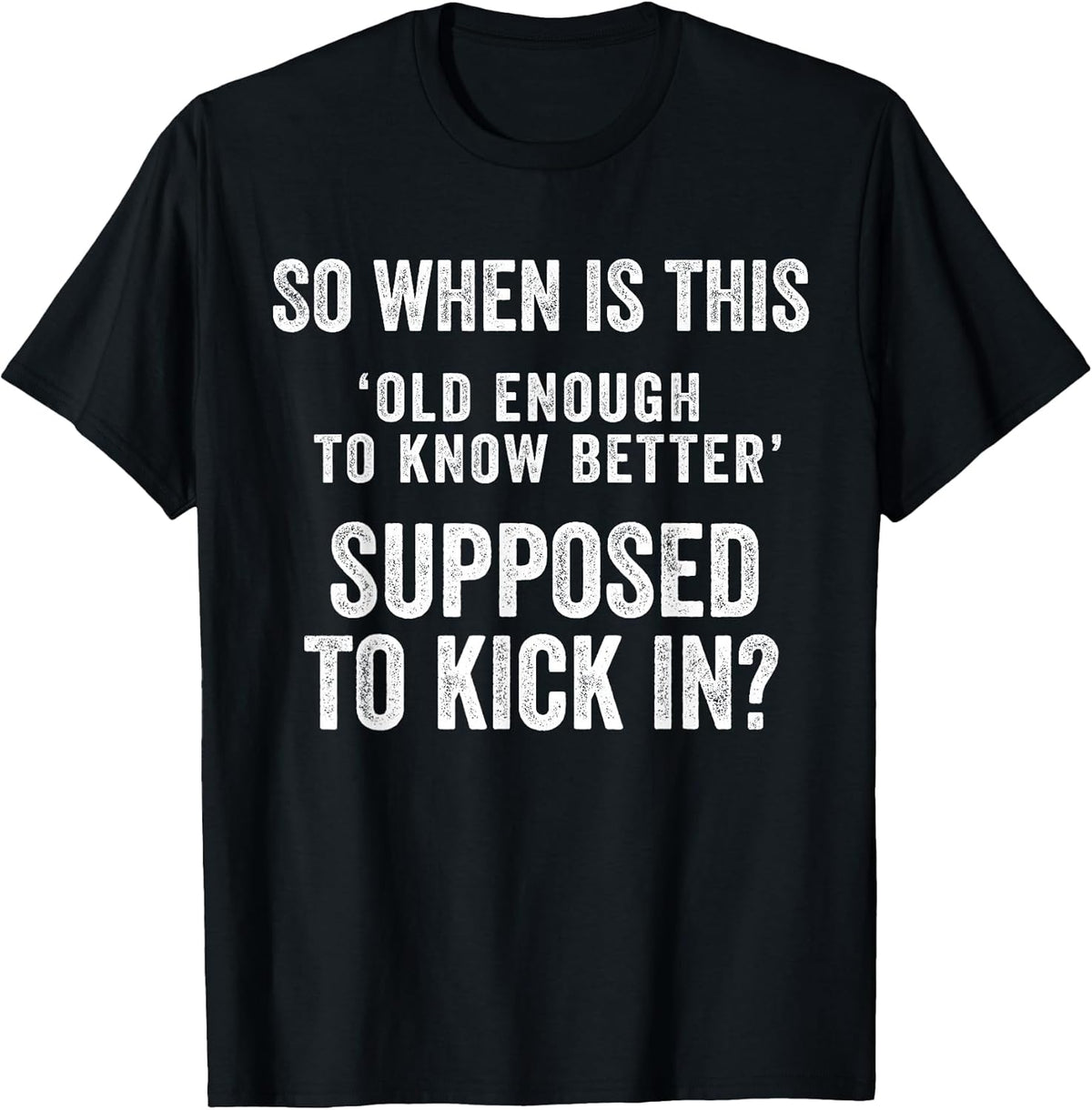 Old Enough to Know Better Funny Sarcastic Quote Humor Saying T-Shirt