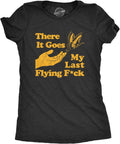 Womens There Goes My Last Flying F*ck T Shirt Funny Sarcastic Tee
