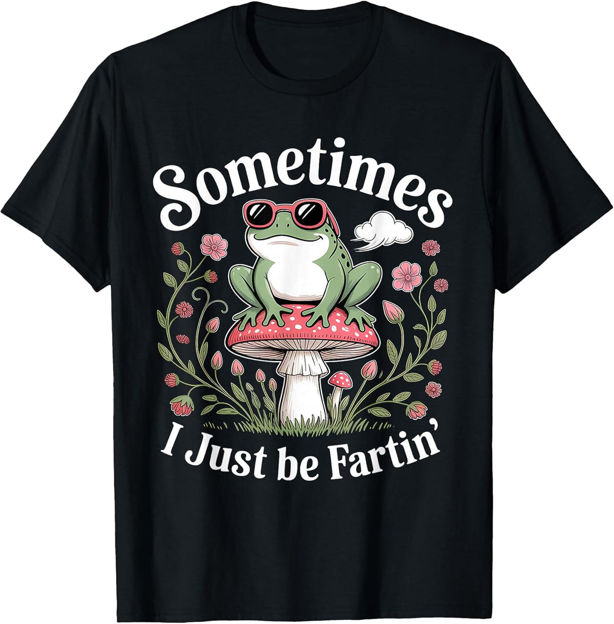 Sometimes I Just Be Farting Frog Lover Designs