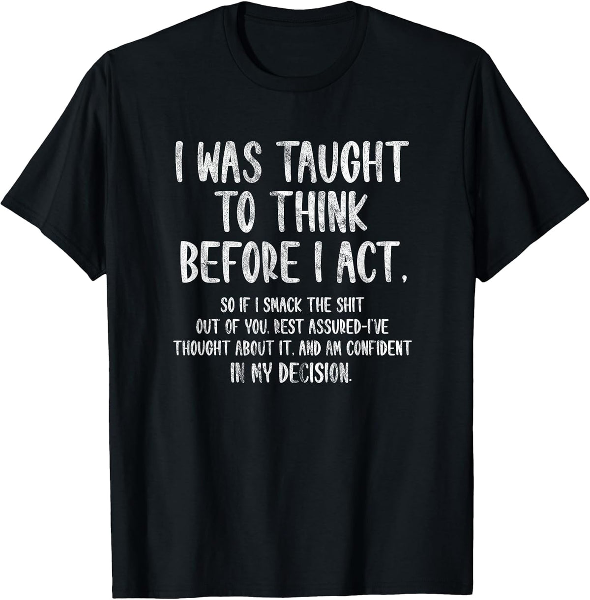 I was Taught to Think Before I Act Funny Sarcasm Sarcastic T-Shirt