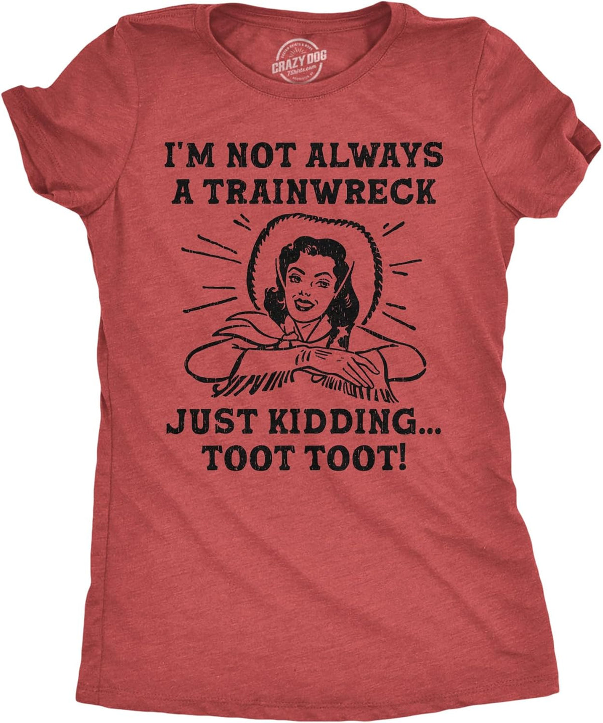 Womens Funny T Shirts Im Not Always A Trainwreck Just Kidding Toot Toot Sarcastic Novelty Tee for Ladies